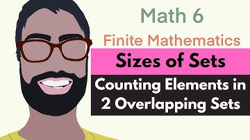 1.3 Sizes of Sets--Counting Elements in 2 Overlapping Sets (Video 2) | Finite Mathematics