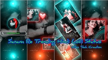 💥 Sanam Re Trending Hindi Lofi Status Video Editing Alight Motion | Alight Motion Video Editing 2023