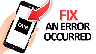 How To Fix Rave App An Error Occurred | Final Solution