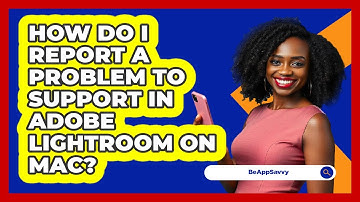 How do I report a problem to support in Adobe Lightroom on Mac? - Be App Savvy