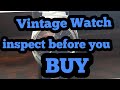 Vintage Watch how to inspect a watch before I buy it.