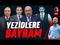 ATEŞ DAVASINDA KARAR: YEZİDLERE BAYRAM