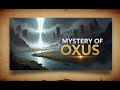 Lost Civilization of Oxus Revealed in 5 Minutes