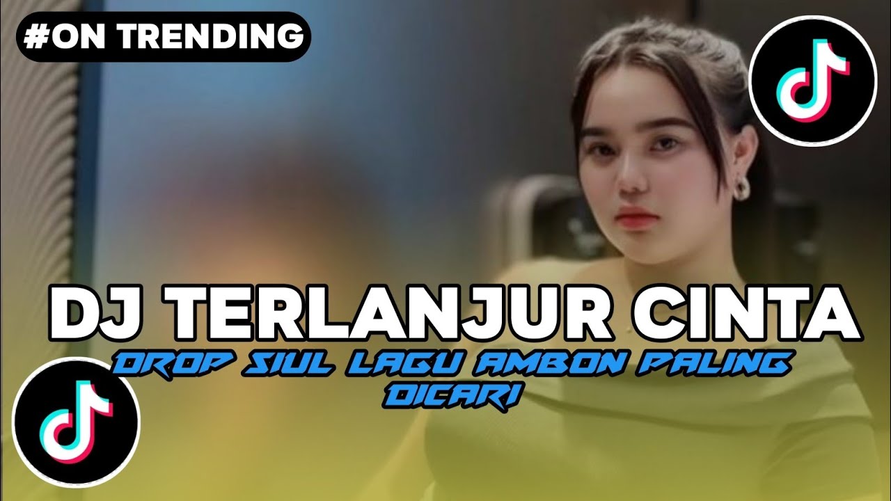 DJ TERLANJUR CINTA FULL BASS DROP SIUL VIRAL TIKTOK LAGU AMBON PALING DICARI