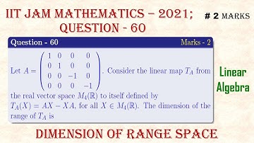 IIT JAM MATHEMATICS - 2021 | Linear Algebra; Question - 60; Section - C| Dimension of Range Space