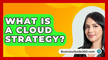 What Is A Cloud Strategy? - BusinessGuide360.com