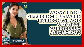 What Is The Difference Between Horizontal And Vertical Curriculum Alignment? - The Student Atlas