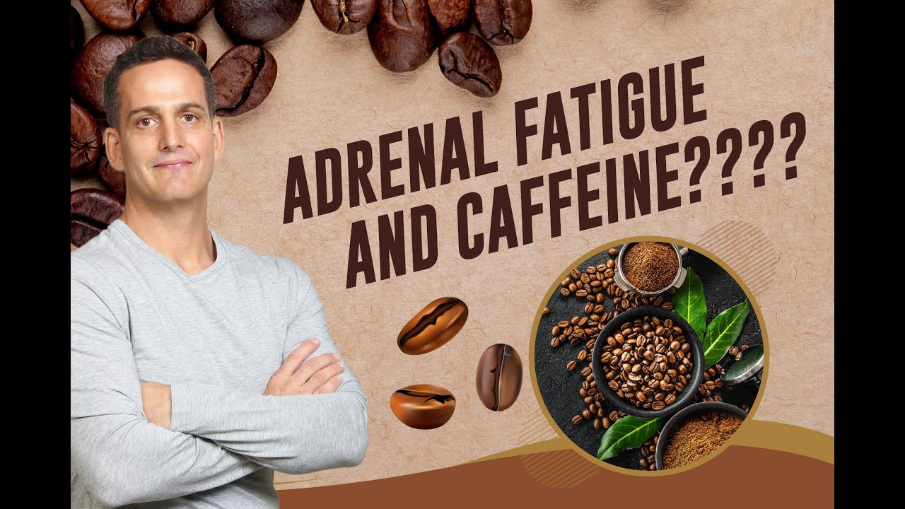 Adrenal Fatigue and Caffeine YouTube