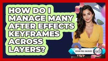 How Do I Manage Many After Effects Keyframes Across Layers? - Design Tool Unlocked