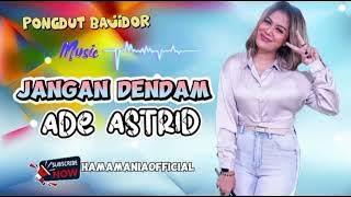 Koleksi mp3 JANGAN DENDAM ~ ADE ASTRID pongdut bajidor(cover)