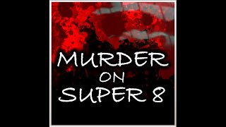 Murder on Super 8