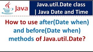 How to use after(Date when) and before(Date when) methods of Java.util.Date? | Java Date and Time