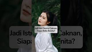 Profil Bella Bonita Istri Dennt Caknan viral trending short