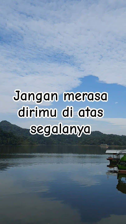 Jangan Sombong Merasa Dirimu Diatas Segalanya #katabijak #motivasi #quotes #waduksermo #yogyakarta