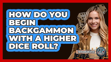 How Do You Begin Backgammon With A Higher Dice Roll?