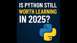IS PYTHON STILL WORTH LEARNING IN 2025?