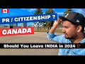 Canada ki pr  citizenship in 2024  should you leave india 