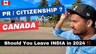 Canada ki PR & Citizenship in 2024 🇨🇦 Should you Leave India ?