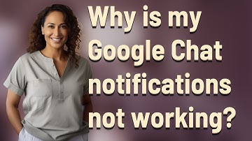 Why is my Google Chat notifications not working?