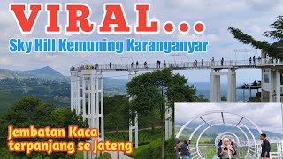 Semakin VIRAL!!! Jembatan kaca Sky Hill Kemuning Karanganyar Jateng