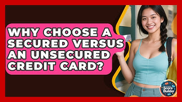 Why Choose A Secured Versus An Unsecured Credit Card? - Student Score Builder