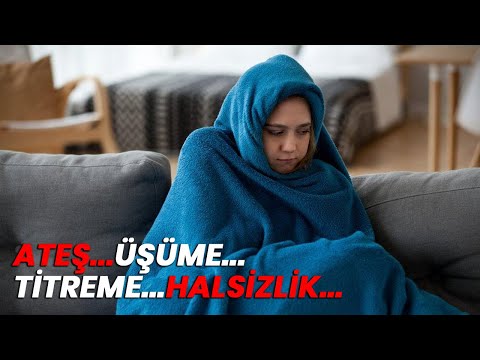 ATEŞ ÜŞÜME TİTREME HALSİZLİK