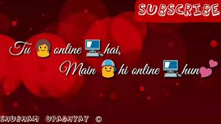 Tu online 💻Hai Mein bhi online hu💕 (Lyrics)||Whatsapp Status video||Love Status||❤ Teddy version ❤