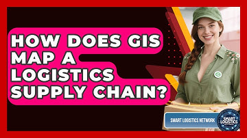 How Does GIS Map A Logistics Supply Chain? - Smart Logistics Network