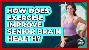How Does Exercise Improve Senior Brain Health? - Senior Fitness Simplified
