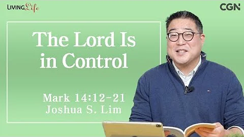 The Lord Is in Control (Mark 14:12-21) - Living Life 02/12/2024 Daily Devotional Bible Study