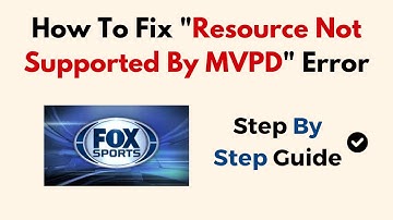 How To Fix "Resource Not Supported By MVPD" Error