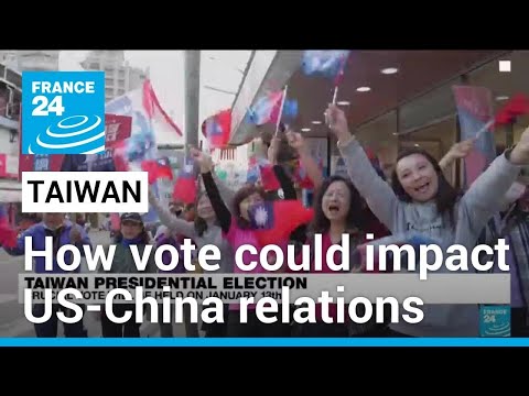 Taiwan: How election could impact US-China relations • FRANCE 24 English