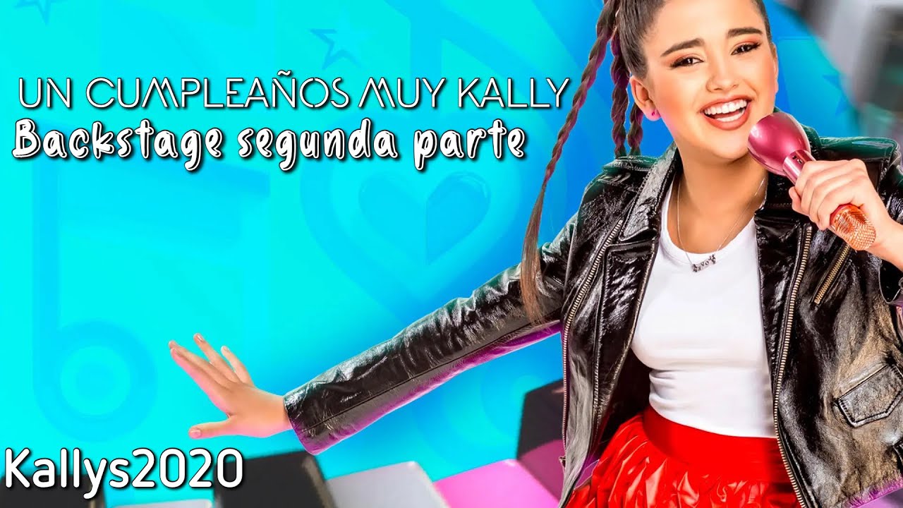 UN CUMPLEAÑOS MUY KALLY-BACKSTAGE SEGUNDA PARTE - YouTube