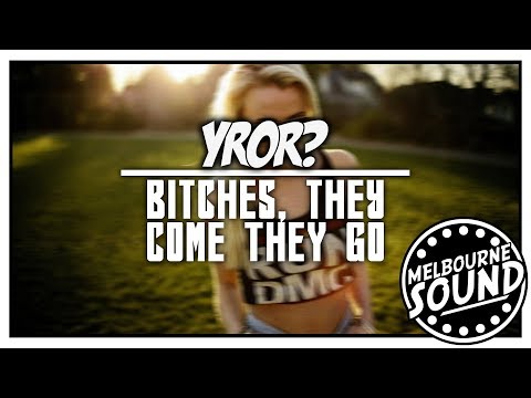 YROR? - Bitches, They Come They Go [FREE DOWNLOAD]