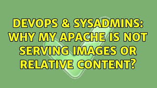 DevOps & SysAdmins: Why my Apache is not serving images or relative content? (2 Solutions!!)