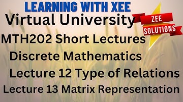 MTH202 Discrete Mathematics Short lectures of Lecture 12 & 13 Virtual University of Pakistan