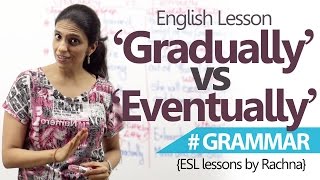 Learn English - Difference between ‘Gradually’ and ‘Eventually’ (Spoken English Lessons)