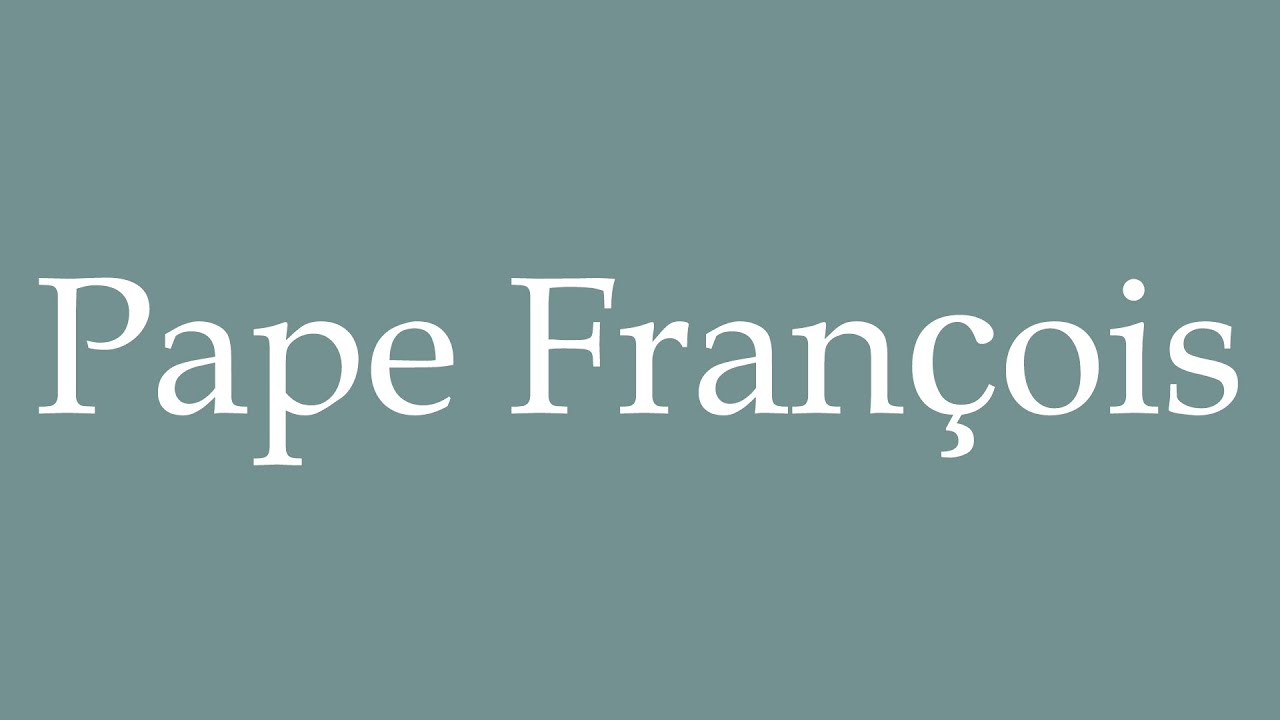 How to Pronounce ''Pape François'' (Pope Francis) Correctly in French