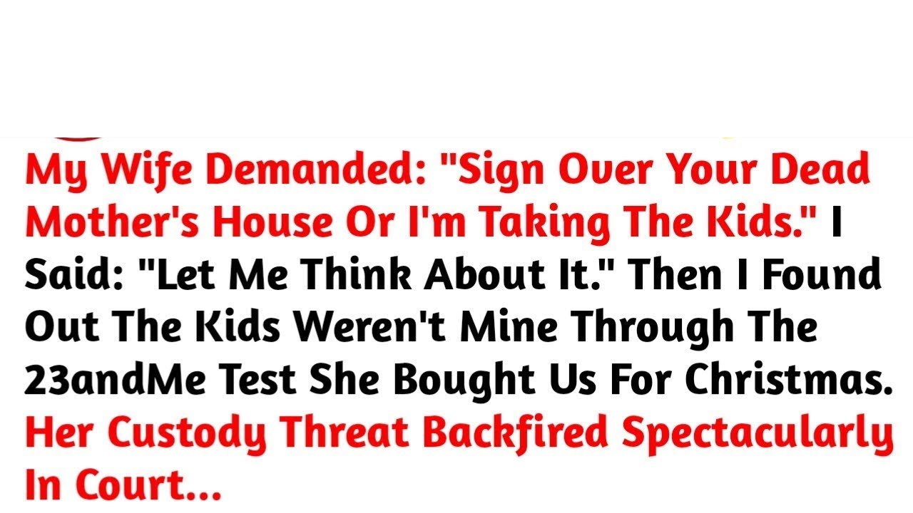 My Wife Demanded: "Sign Over Your Dead Mother's House Or I'm Taking The Kids." //Reddit Stories