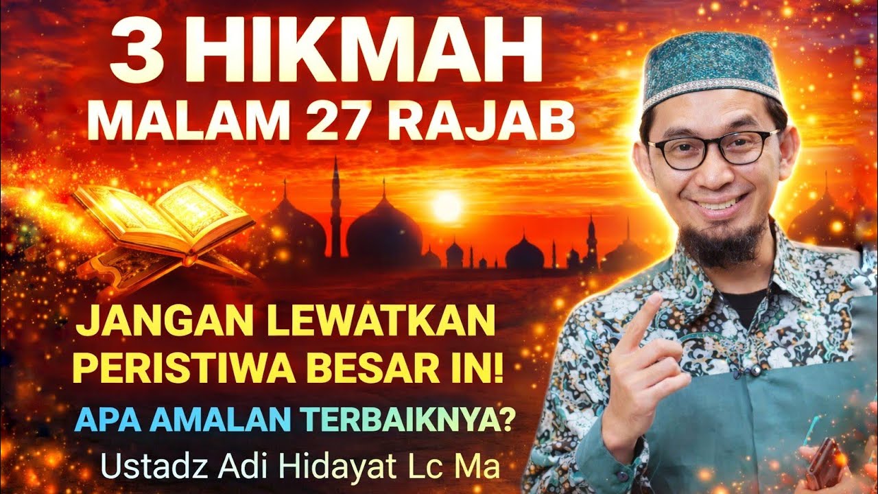 3 Hikmah Dahsyat di Balik 27 Rajab, Amalan Spesialnya Apa? | Ust Adi Hidayat
