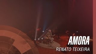 Video thumbnail of "Renato Teixeira - Amora"