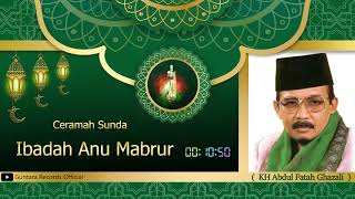 Download Lagu K.H Abdul Fatah Ghazali || Ibadah Anu Mabrur MP3