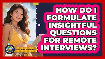 How Do I Formulate Insightful Questions For Remote Interviews?