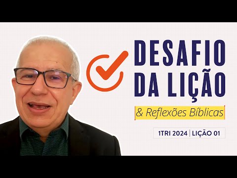 Desafio da Lição 01 (1Tri2024 Betel Dominical) — Pr. Luiz Prates