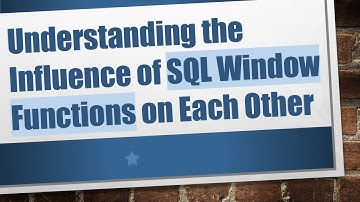 Understanding the Influence of SQL Window Functions on Each Other