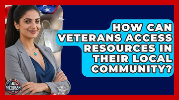 How Can Veterans Access Resources in Their Local Community? - Veteran Community Guide