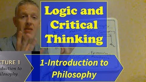 Logic and Critical Thinking-Lecture 1: Introduction to Philosophy