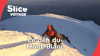 Mont-Blanc: l’ascension de tous les dangers I SLICE VOYAGE I DOC EN ENTIER
