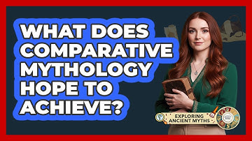 What Does Comparative Mythology Hope To Achieve?