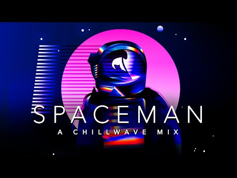 Spaceman - A Chillwave Mix